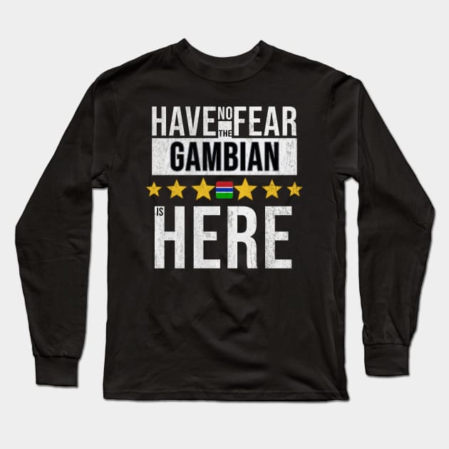 Have No Fear The Gambian Is Here - Gift for Gambian From Gambia Long Sleeve T-Shirt by Country Flags